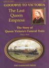 Goodbye to Victoria the Last Queen Empress : The Story of Queen Victorias Funeral Train - Book