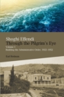 Shoghi Effendi Through the Pilgrim's Eye : Building the Administrative Order, 1922-1952 Volume 1 - Book