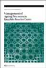 Management of Ageing in Graphite Reactor Cores - Book