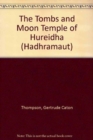 The Tombs and Moon Temple of Hureidha (Hadhramaut) - Book