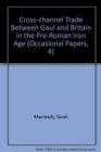 Cross-channel Trade Between Gaul and Britain in the Pre-Roman Iron Age - Book