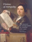 Visions of Antiquity : The Society of Antiquaries of London 1707-2007 - Book