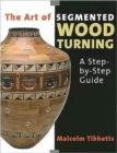 The Art of Segmented Wood Turning : A Step-by-step Guide - Book