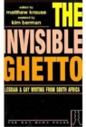 The Invisible Ghetto : Lesbian and Gay Writings from South Africa - Book