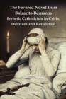 The Fevered Novel from Balzac to Bernanos: Frenetic Catholicism in Crisis, Delirium and Revolution - Book