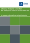 Schooling the digital generation : New media, popular culture and the future of education - Book