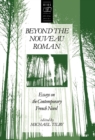 Beyond the Nouveau Roman : Essays on the Contemporary French Novel - Book