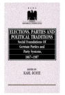 Elections, Parties and Political Traditions : Social Foundations of German Parties and Party Systems, 1867-1987 - Book