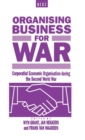 Organising Business for War : Corporatist Economic Organisation During the Second World War - Book