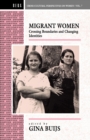 Migrant Women : Crossing Boundaries and Changing Identities - Book