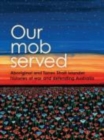 Our Mob Served : Aboriginal and Torres Strait Islander Histories of War and Defending Australia - Book
