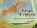 Bangu the Flying Fox : A Dreamtime story of the Yuin people of Wallaga Lake - Book