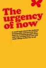 Urgency of Now : A small book about the madness of inequality and poverty: how they're wrecking people's lives and why doing something about them will make things better for us all - Book