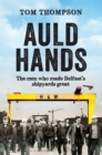 Auld Hands : The Story of the Men Who Made Belfast Shipyards Great - eBook