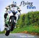 Flying Finn : A Tribute To Irish Motorbike Legend Martin Finnegan, Road Racing Legends 3 - Book