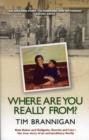 Where Are You Really From? : Kola Kubes and Gelignite, Secrets and Lies - The True Story of an Extraordinary Family - Book