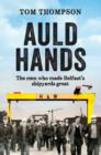 Auld Hands : The Story of the Men Who Made Belfast Shipyards Great - Book