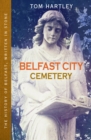 Belfast City Cemetery : The History of Belfast, Written In Stone, Book 1 - Book