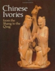 Chinese Ivories : From the Shang to the Qing - Book