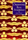 Oriental Rug Symbols : Their Origins and Meanings from the Middle East to China - Book