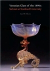 Venetian Glass in the 1890s : Salviati at Stanford University - Book