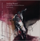 Nothing Wasted : The Paintings of Richard Harrison - Book