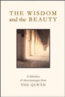 The Wisdom and the Beauty : A Selection of Short Passages from the Qu'ran - Book