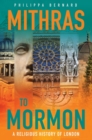 Mithras to Mormon : A Religious History of London - Book