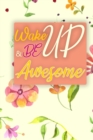 Wake Up And Be Awesome : Daily Gratitude Journal - 52 Week Guide to Positivity and Happiness in Just 5 Minutes a Day (Gratitude Journal) - Book