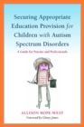 Securing Appropriate Education Provision for Children with Autism Spectrum Disorders : A Guide for Parents and Professionals - eBook