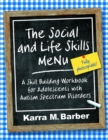 The Social and Life Skills MeNu : A Skill Building Workbook for Adolescents with Autism Spectrum Disorders - eBook