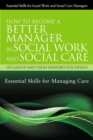 How to Become a Better Manager in Social Work and Social Care : Essential Skills for Managing Care - eBook