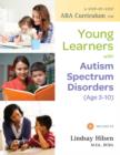 A Step-by-Step ABA Curriculum for Young Learners with Autism Spectrum Disorders (Age 3-10) - Lindsay Hilsen