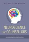 Neuroscience for Counsellors : Practical Applications for Counsellors, Therapists and Mental Health Practitioners - eBook