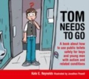 Tom Needs to Go : A book about how to use public toilets safely for boys and young men with autism and related conditions - eBook