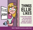 Things Ellie Likes : A book about sexuality and masturbation for girls and young women with autism and related conditions - eBook