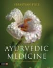 Ayurvedic Medicine : The Principles of Traditional Practice - Sebastian Pole