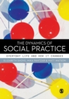 The Dynamics of Social Practice : Everyday Life and how it Changes - Book