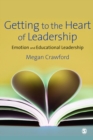 Getting to the Heart of Leadership : Emotion and Educational Leadership - eBook