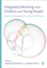 Integrated Working with Children and Young People : Supporting Development from Birth to Nineteen - Book
