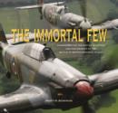 The Immortal Few : Commemorating the Battle of Britain and the Aircraft of the Battle of Britain Memorial Flight - Book