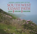 Hidden Landscapes of the South West Coast Path : Walk-Explore-Discover - Book