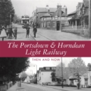 The Portsdown and Horndean Light Railway : Then and Now - Book