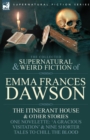 The Collected Supernatural and Weird Fiction of Emma Frances Dawson : The Itinerant House and Other Stories-One Novelette: 'a Gracious Visitation' and - Book