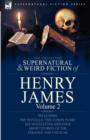 The Collected Supernatural and Weird Fiction of Henry James : Volume 2-Including the Novella 'The Coxon Fund, ' Six Novelettes and Four Short Stories O - Book