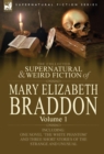 The Collected Supernatural and Weird Fiction of Mary Elizabeth Braddon : Volume 1-Including One Novel 'The White Phantom' and Three Short Stories of Th - Book