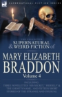 The Collected Supernatural and Weird Fiction of Mary Elizabeth Braddon : Volume 4-Including Three Novelettes 'His Secret, ' 'Herself' and 'The Ghost's - Book