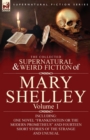 The Collected Supernatural and Weird Fiction of Mary Shelley-Volume 1 : Including One Novel "Frankenstein or The Modern Prometheus" and Fourteen Short Stories of the Strange and Unusual - Book