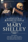 The Collected Supernatural and Weird Fiction of Mary Shelley Volume 2 : Including One Novel the Last Man and Three Short Stories of the Strange and U - Book