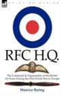 R. F. C. H. Q. : the Command & Organisation of the British Air Force During the First World War in Europe - Book